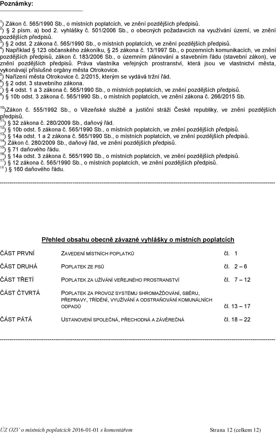 4 ) Například 123 občanského zákoníku, 25 zákona č. 13/1997 Sb., o pozemních komunikacích, ve znění pozdějších předpisů, zákon č. 183/2006 Sb.