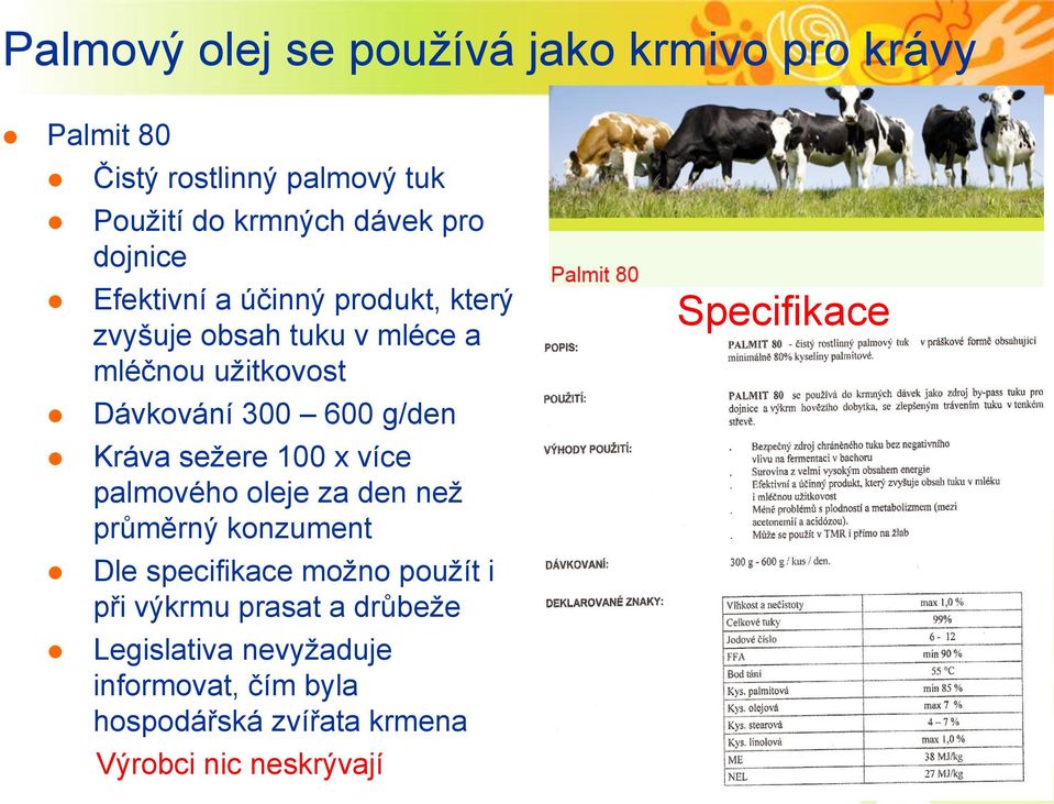 Kráva sežere 100 x více palmového oleje za den než průměrný konzument Dle specifikace možno použít i při výkrmu