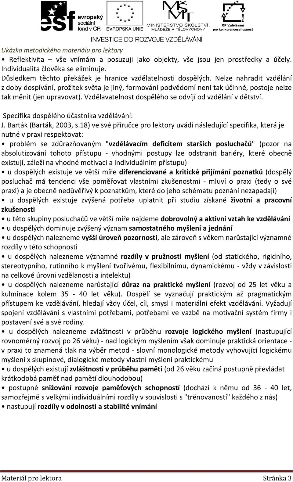 Vzdělavatelnost dospělého se odvíjí od vzdělání v dětství. Specifika dospělého účastníka vzdělávání: J. Barták (Barták, 2003, s.