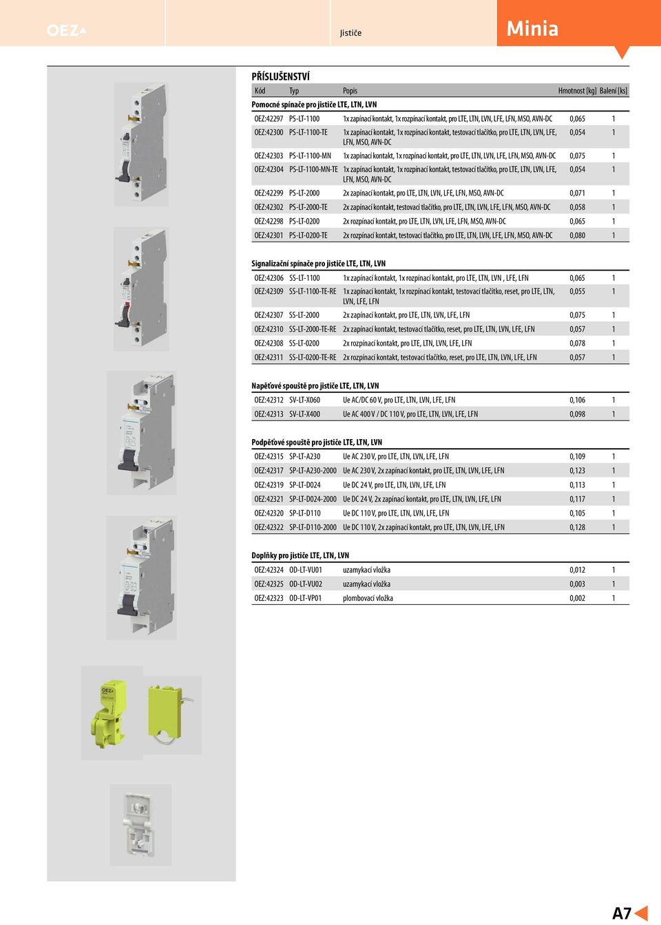 LTE, LTN, LVN, LFE, LFN, MSO, AVN-DC 0,075 1 OEZ:42304 PS-LT-1100-MN-TE 1x zapínací kontakt, 1x rozpínací kontakt, testovací tlačítko, pro LTE, LTN, LVN, LFE, LFN, MSO, AVN-DC 0,054 1 OEZ:42299