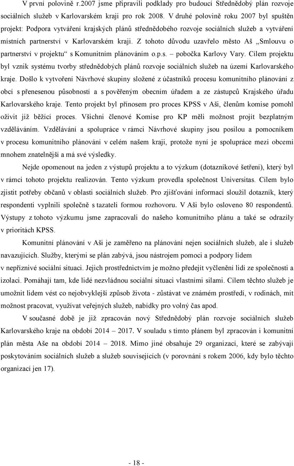 Z tohoto důvodu uzavřelo město Aš Smlouvu o partnerství v projektu s Komunitním plánováním o.p.s. pobočka Karlovy Vary.