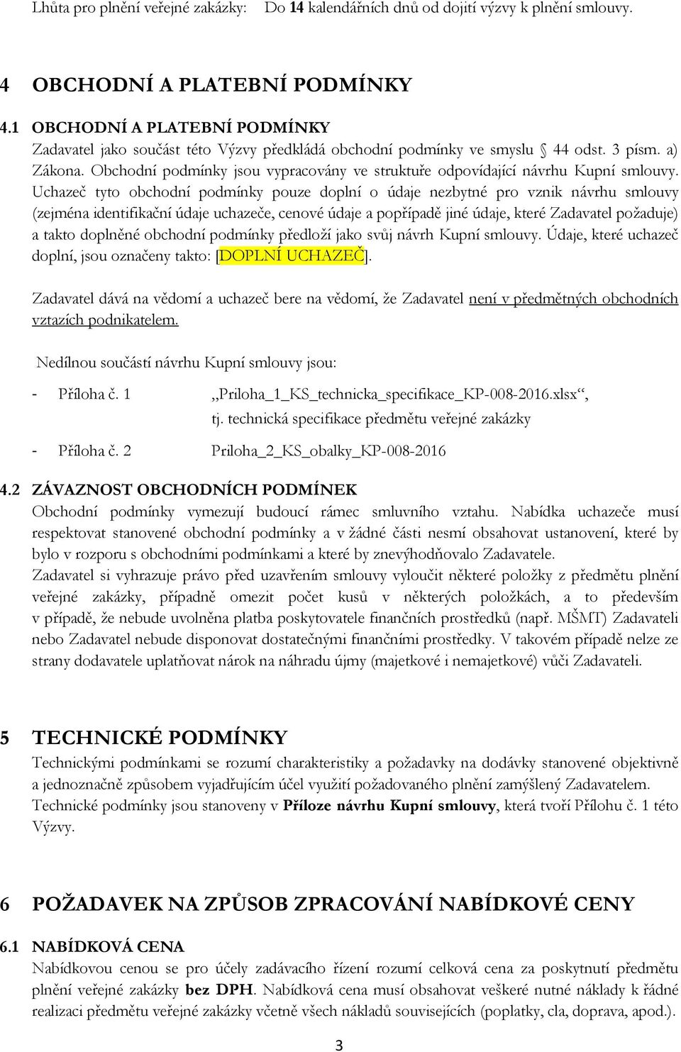 Obchodní podmínky jsou vypracovány ve struktuře odpovídající návrhu Kupní smlouvy.