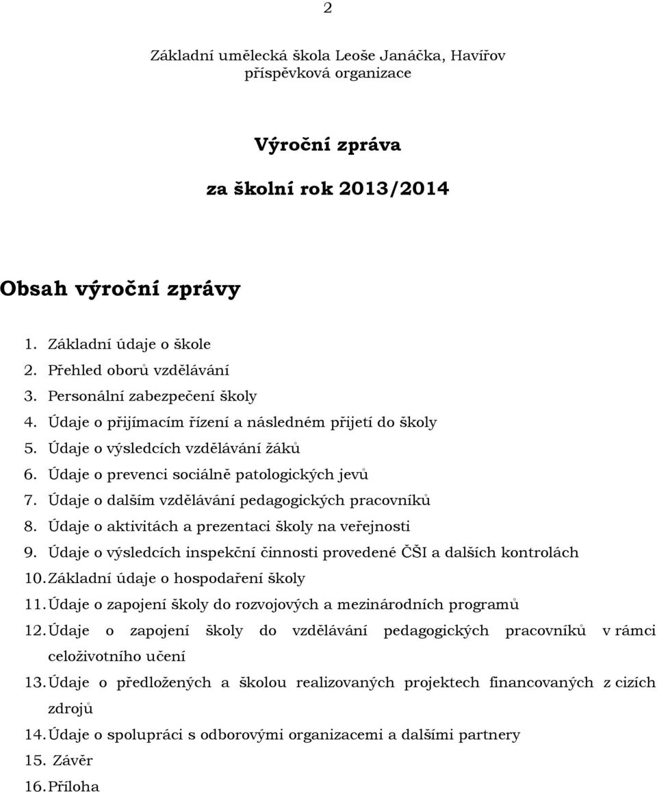 Údaje o dalším vzdělávání pedagogických pracovníků 8. Údaje o aktivitách a prezentaci školy na veřejnosti 9. Údaje o výsledcích inspekční činnosti provedené ČŠI a dalších kontrolách 10.