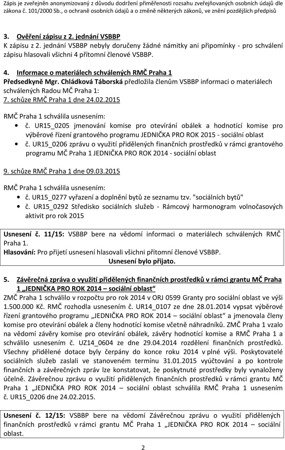 schůze RMČ Praha 1 dne 24.02.2015 RMČ Praha 1 schválila usnesením: č.