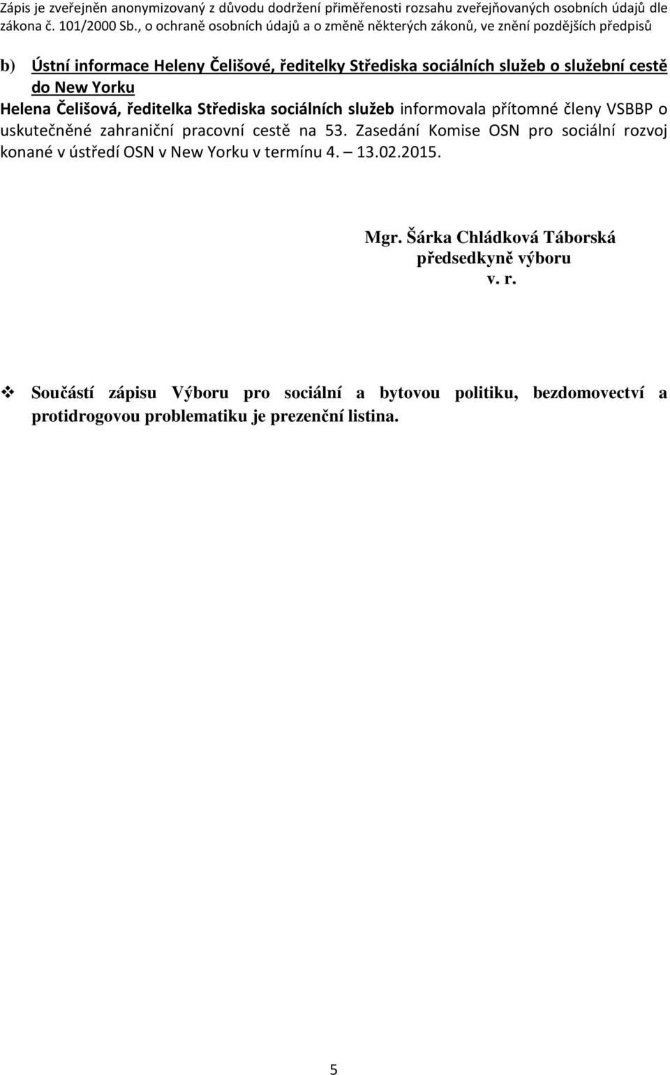 Zasedání Komise OSN pro sociální rozvoj konané v ústředí OSN v New Yorku v termínu 4. 13.02.2015. Mgr.