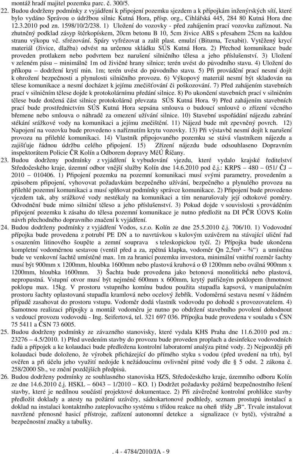 , Cihlářská 445, 284 80 Kutná Hora dne 12.3.2010 pod zn. 1598/10/2/238. 1) Uložení do vozovky - před zahájením prací vozovku zaříznout.