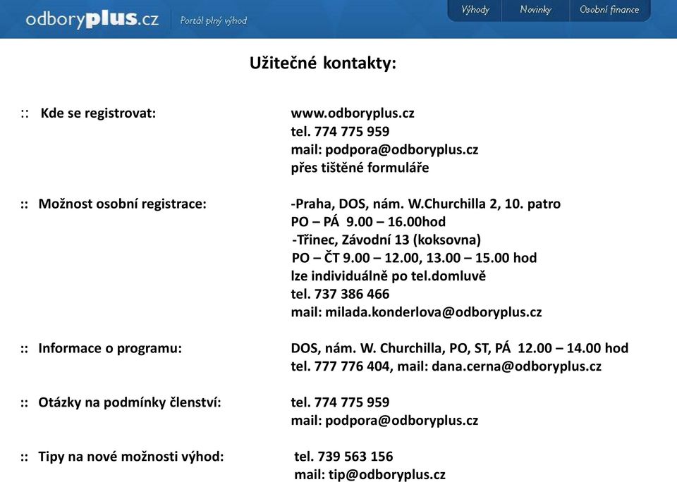 00 12.00, 13.00 15.00 hod lze individuálně po tel.domluvě tel. 737 386 466 mail: milada.konderlova@odboryplus.cz :: Informace o programu: DOS, nám. W.
