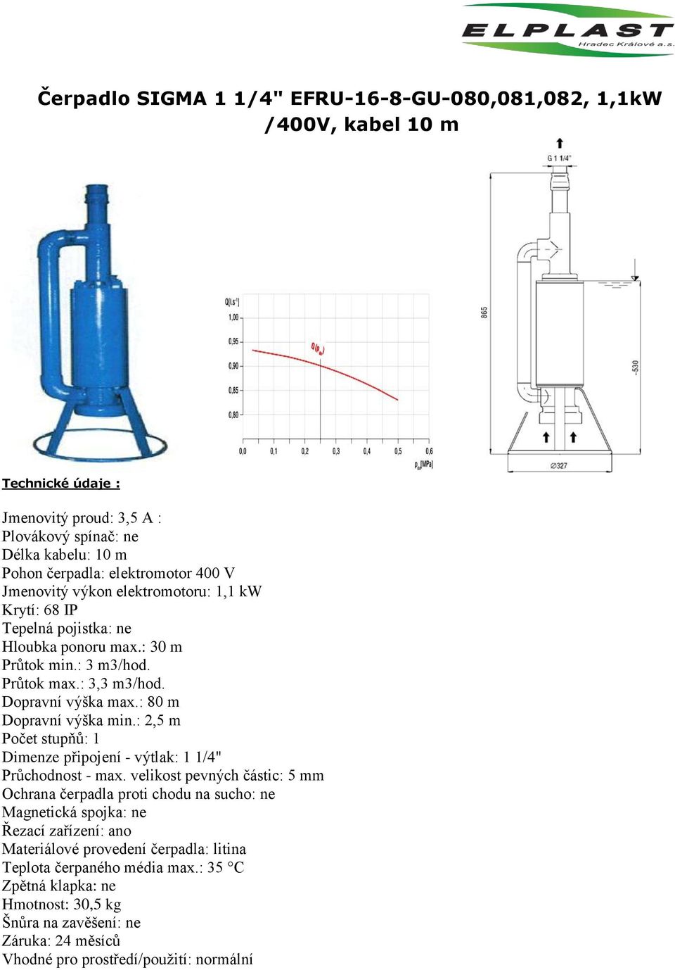 : 2,5 m Počet stupňů: 1 Dimenze připojení - výtlak: 1 1/4" Průchodnost - max.