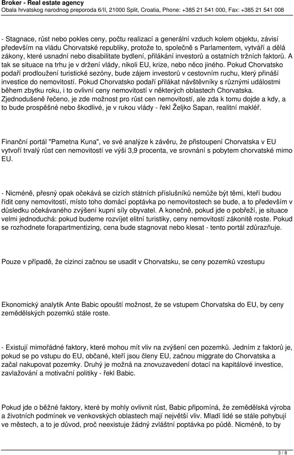 Pokud Chorvatsko podaří prodloužení turistické sezóny, bude zájem investorů v cestovním ruchu, který přináší investice do nemovitostí.