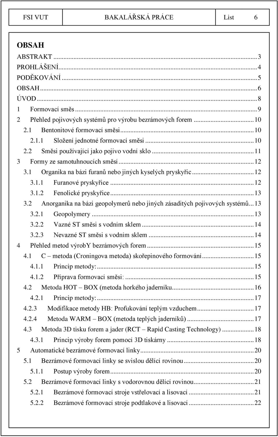1 Organika na bázi furanů nebo jiných kyselých pryskyřic... 12 3.1.1 Furanové pryskyřice... 12 3.1.2 Fenolické pryskyřice... 13 3.