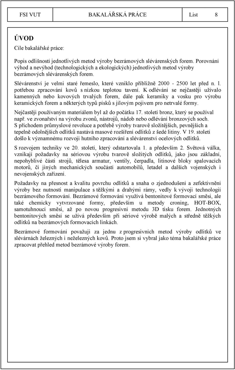 l. potřebou zpracování kovů s nízkou teplotou tavení.