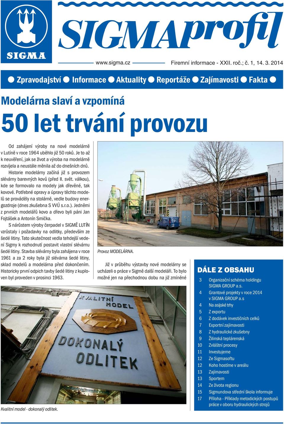 Je to až k neuvěření, jak se život a výroba na modelárně rozvíjela a neustále měnila až do dnešních dnů. Historie modelárny začíná již s provozem slévárny barevných kovů (před II. svět.