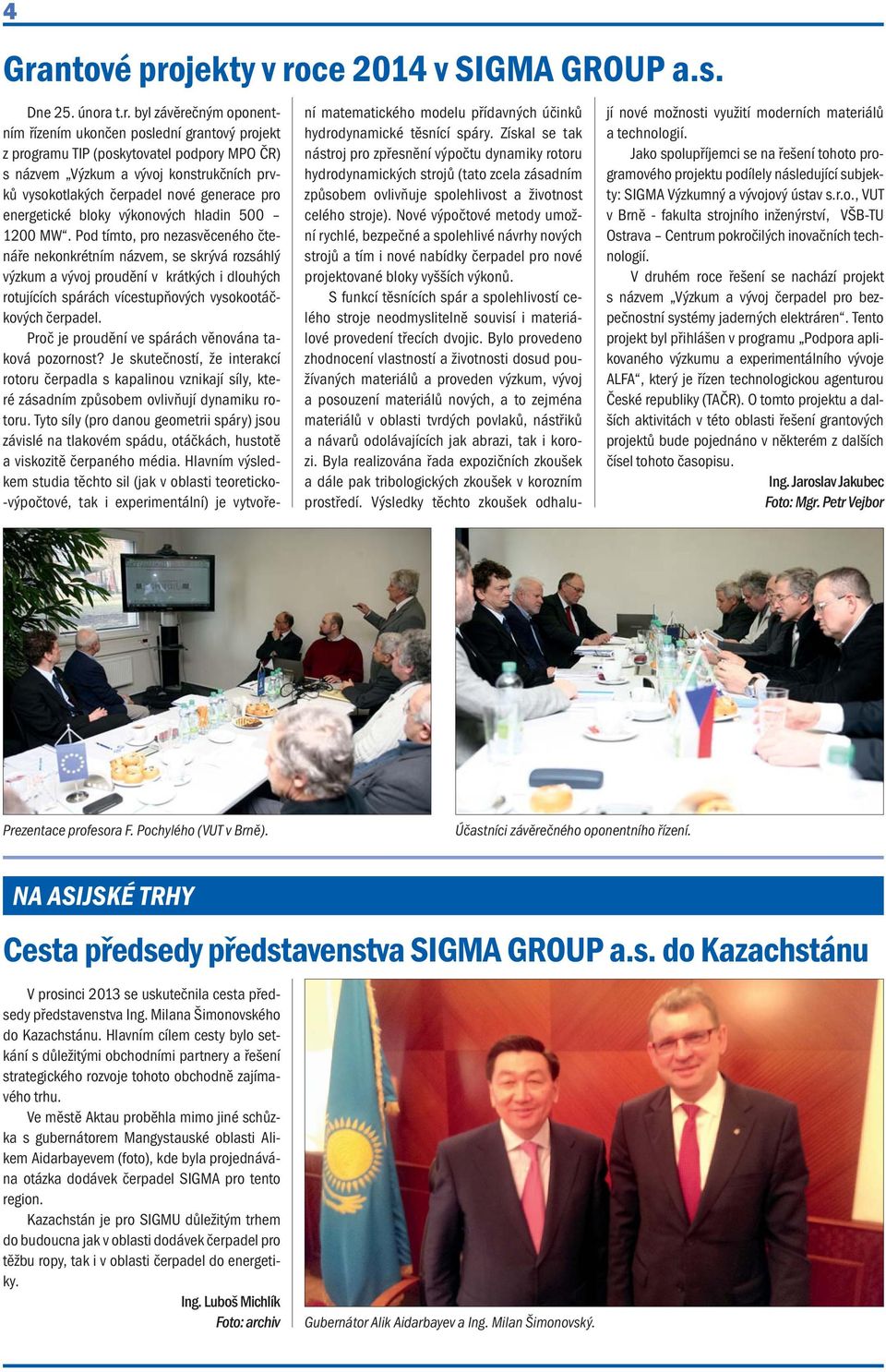 Pod tímto, pro nezasvěceného čtenáře nekonkrétním názvem, se skrývá rozsáhlý výzkum a vývoj proudění v krátkých i dlouhých rotujících spárách vícestupňových vysokootáčkových čerpadel.