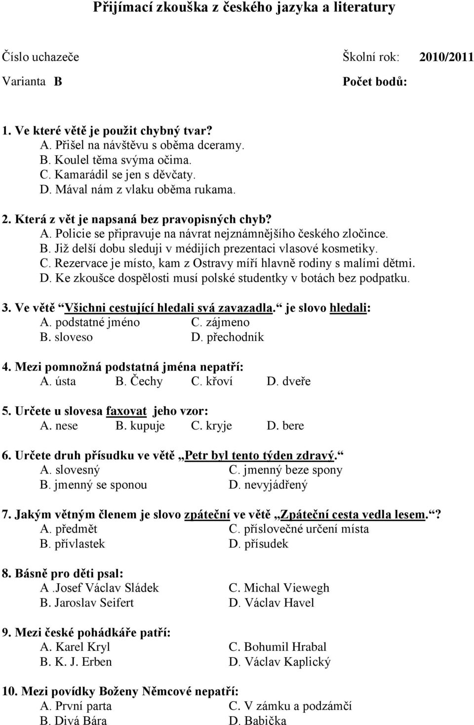 Již delší dobu sleduji v médijích prezentaci vlasové kosmetiky. C. Rezervace je místo, kam z Ostravy míří hlavně rodiny s malími dětmi. D.