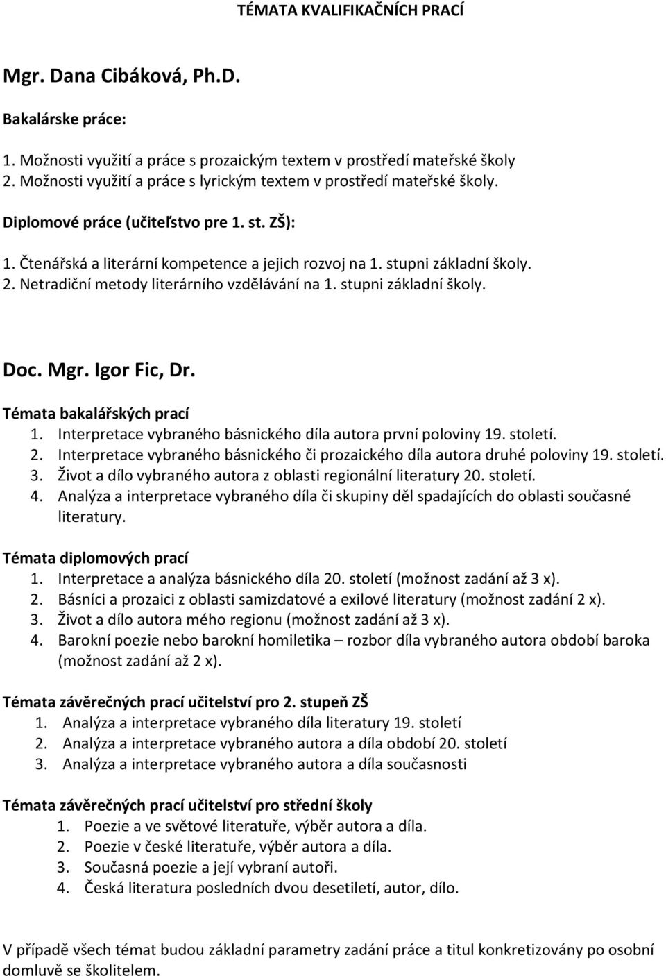 Netradiční metody literárního vzdělávání na 1. stupni základní školy. Doc. Mgr. Igor Fic, Dr. 1. Interpretace vybraného básnického díla autora první poloviny 19. století. 2.