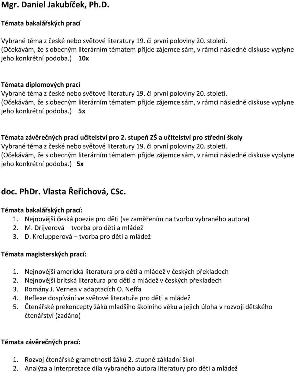 či první poloviny 20. století. (Očekávám, že s obecným literárním tématem přijde zájemce sám, v rámci následné diskuse vyplyne jeho konkrétní podoba.) 5x Témata závěrečných prací učitelství pro 2.