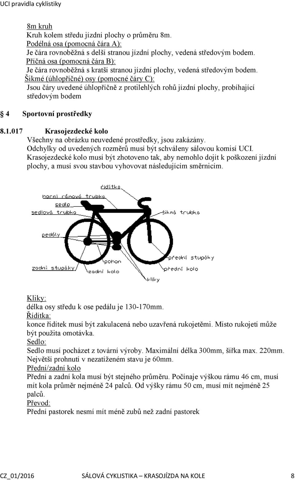 Šikmé (úhlopříčné) osy (pomocné čáry C): Jsou čáry uvedené úhlopříčně z protilehlých rohů jízdní plochy, probíhající středovým bodem 4 Sportovní prostředky 8.1.