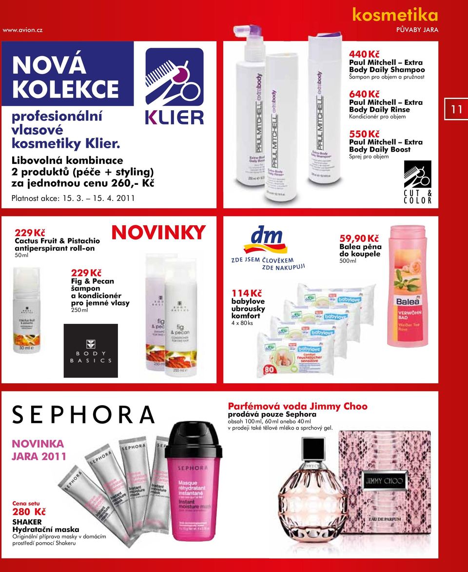 objem 11 229 Kč Cactus Fruit & Pistachio antiperspirant roll-on 50 ml 229 Kč Fig & Pecan šampon a kondicionér pro jemné vlasy 250 ml NOVINKY 114 Kč babylove ubrousky komfort 4 x 80 ks 59,90 Kč Balea