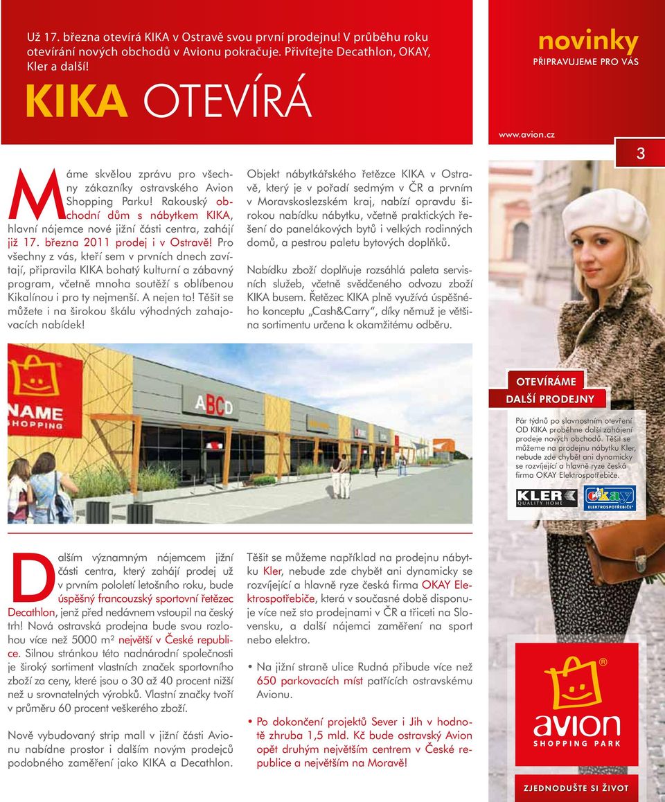 Rakouský obchodní dům s nábytkem KIKA, hlavní nájemce nové jižní části centra, zahájí již 17. března 2011 prodej i v Ostravě!