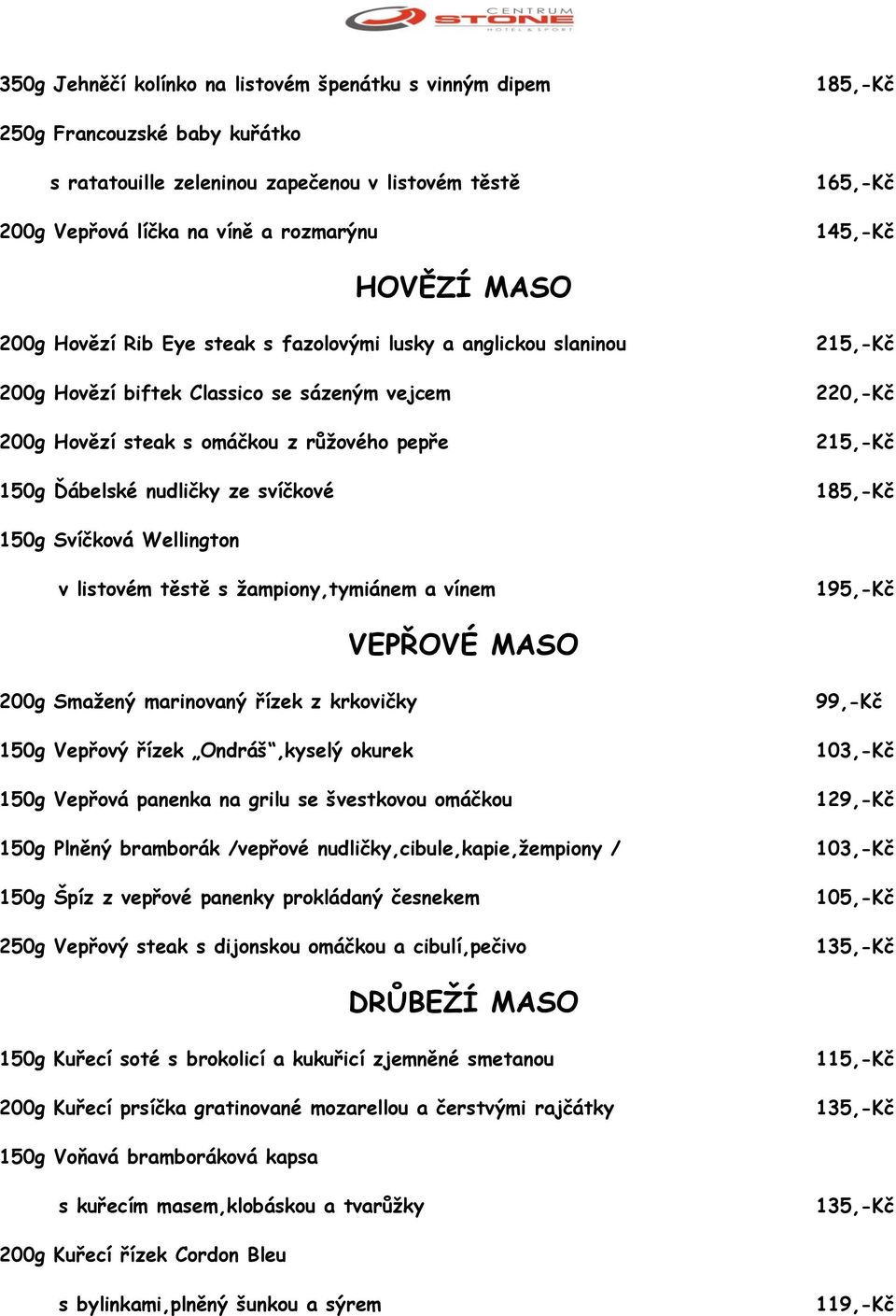 ze svíčkové 215,-Kč 220,-Kč 215,-Kč 185,-Kč 150g Svíčková Wellington v listovém těstě s žampiony,tymiánem a vínem 195,-Kč VEPŘOVÉ MASO 200g Smažený marinovaný řízek z krkovičky 150g Vepřový řízek