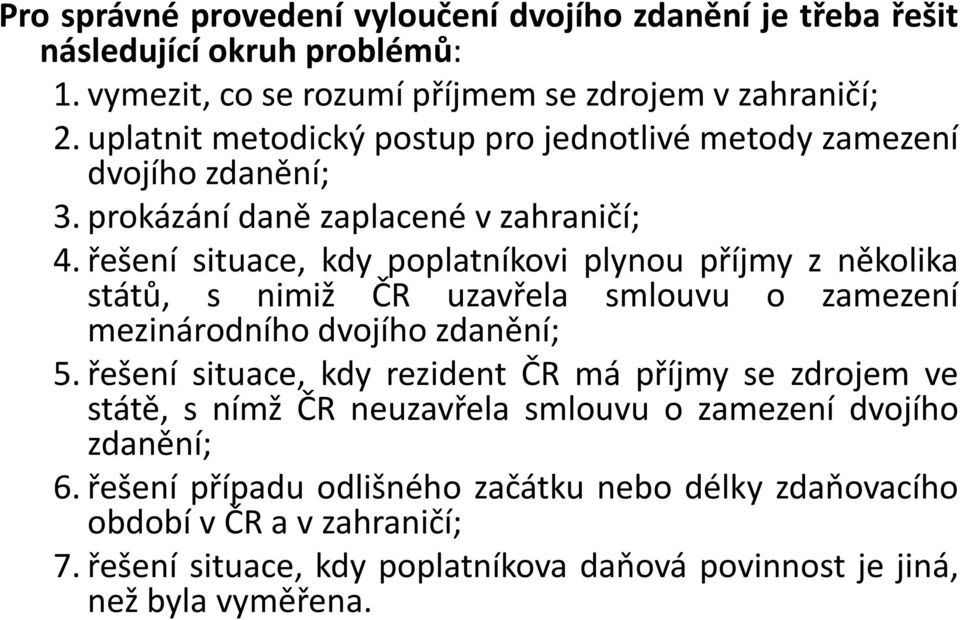 řešení situace, kdy poplatníkovi plynou příjmy z několika států, s nimiž ČR uzavřela smlouvu o zamezení mezinárodního dvojího zdanění; 5.