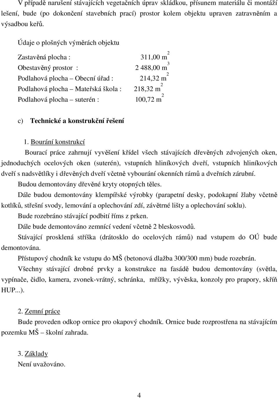 plocha suterén : 100,72 m 2 c) Technické a konstrukční řešení 1.