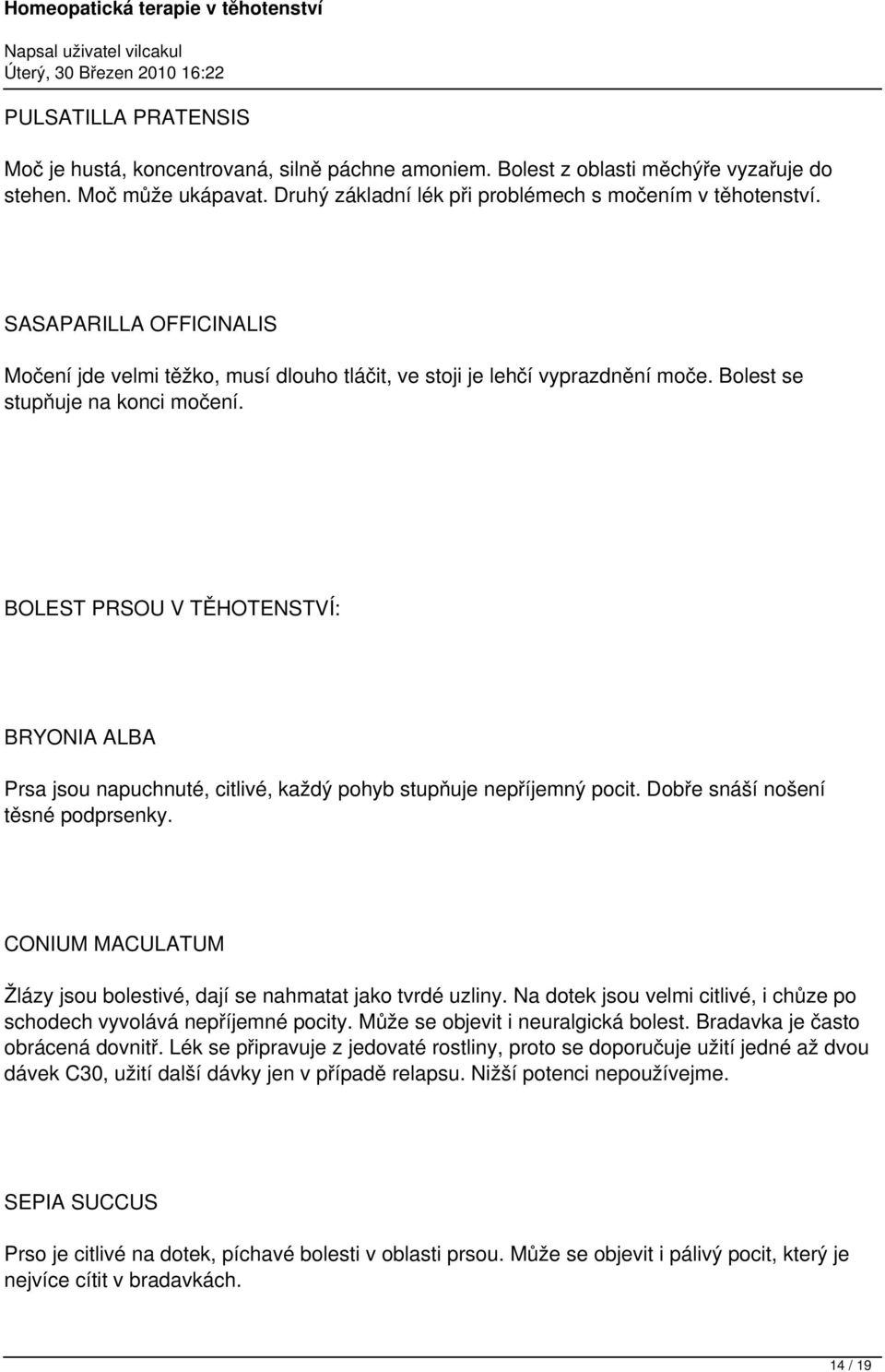 BOLEST PRSOU V TĚHOTENSTVÍ: BRYONIA ALBA Prsa jsou napuchnuté, citlivé, každý pohyb stupňuje nepříjemný pocit. Dobře snáší nošení těsné podprsenky.