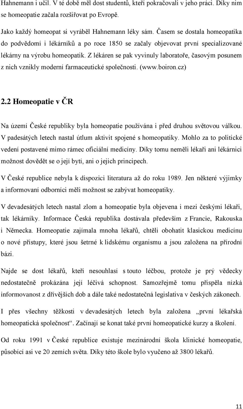 Z lékáren se pak vyvinuly laboratoře, časovým posunem z nich vznikly moderní farmaceutické společnosti. (www.boiron.cz) 2.