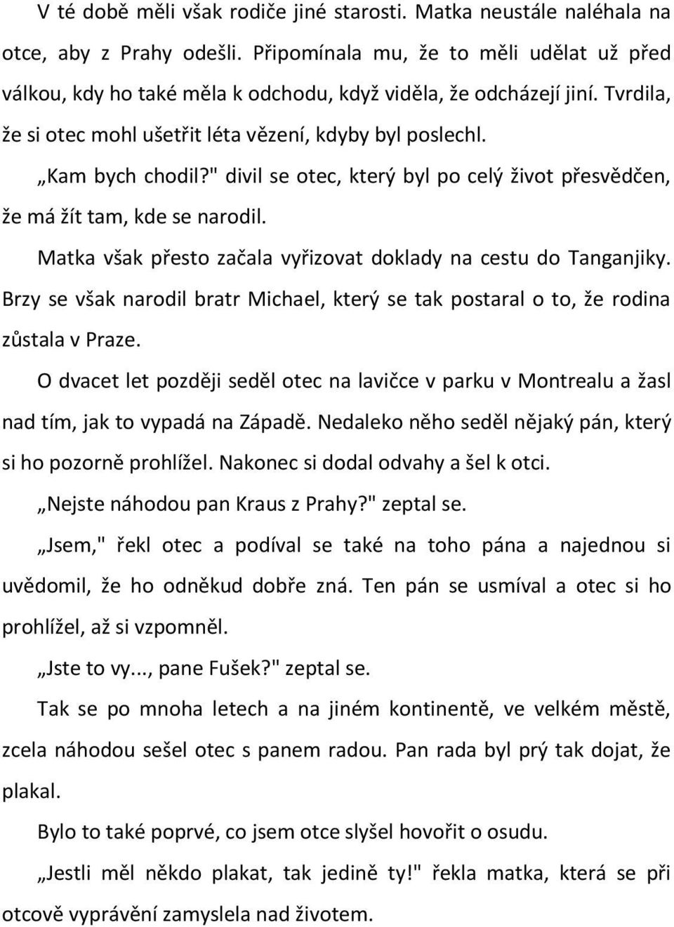 " divil se otec, který byl po celý život přesvědčen, že má žít tam, kde se narodil. Matka však přesto začala vyřizovat doklady na cestu do Tanganjiky.