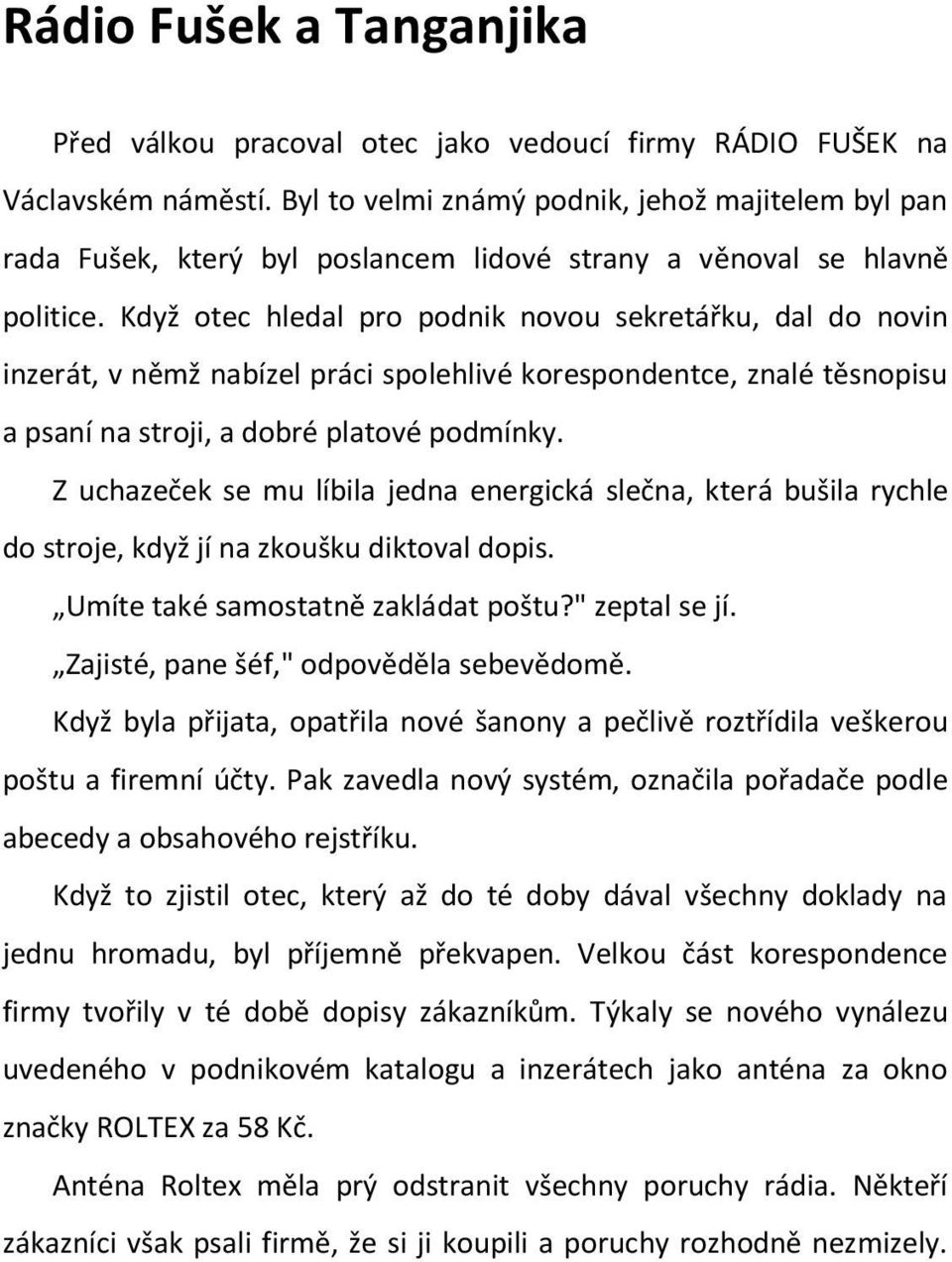 Když otec hledal pro podnik novou sekretářku, dal do novin inzerát, v němž nabízel práci spolehlivé korespondentce, znalé těsnopisu a psaní na stroji, a dobré platové podmínky.