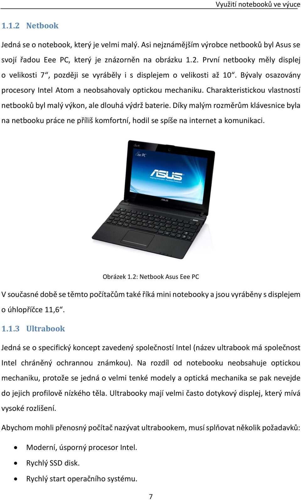 Díky malým rozměrům klávesnice byla na netbooku práce ne příliš komfortní, hodil se spíše na internet a komunikaci. Obrázek 1.