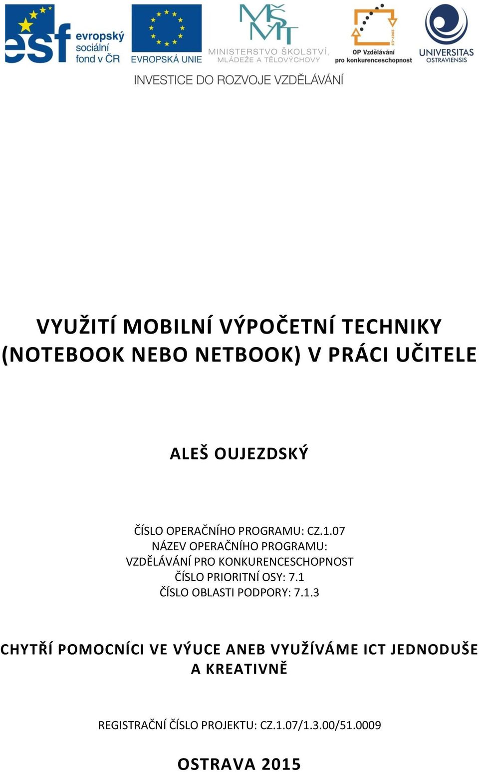 07 NÁZEV OPERAČNÍHO PROGRAMU: VZDĚLÁVÁNÍ PRO KONKURENCESCHOPNOST ČÍSLO PRIORITNÍ OSY: 7.