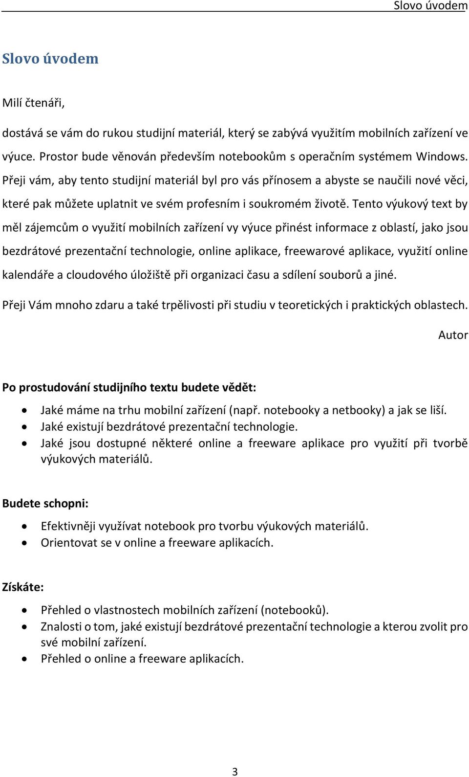 Přeji vám, aby tento studijní materiál byl pro vás přínosem a abyste se naučili nové věci, které pak můžete uplatnit ve svém profesním i soukromém životě.