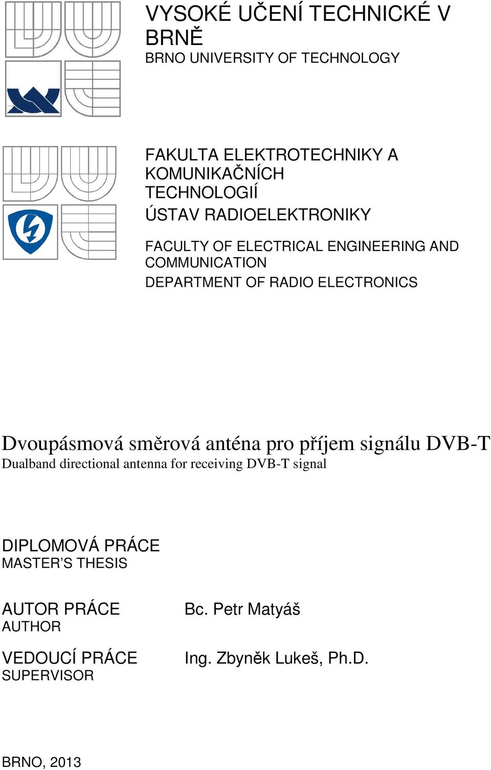 Dvoupásmová směrová anténa pro příjem signálu DVB-T Dualband directional antenna for receiving DVB-T signal