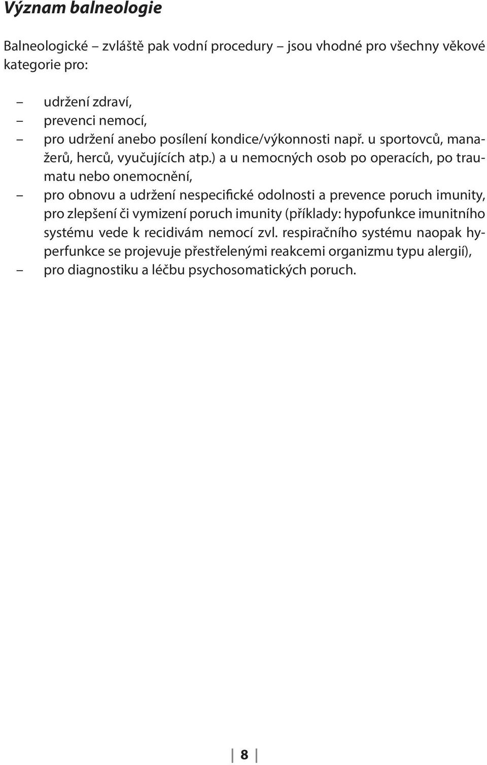 ) a u nemocných osob po operacích, po traumatu nebo onemocnění, pro obnovu a udržení nespecifické odolnosti a prevence poruch imunity, pro zlepšení či