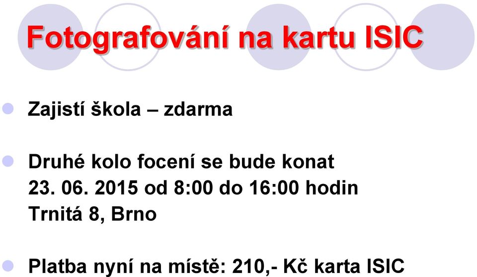 06. 2015 od 8:00 do 16:00 hodin Trnitá 8,