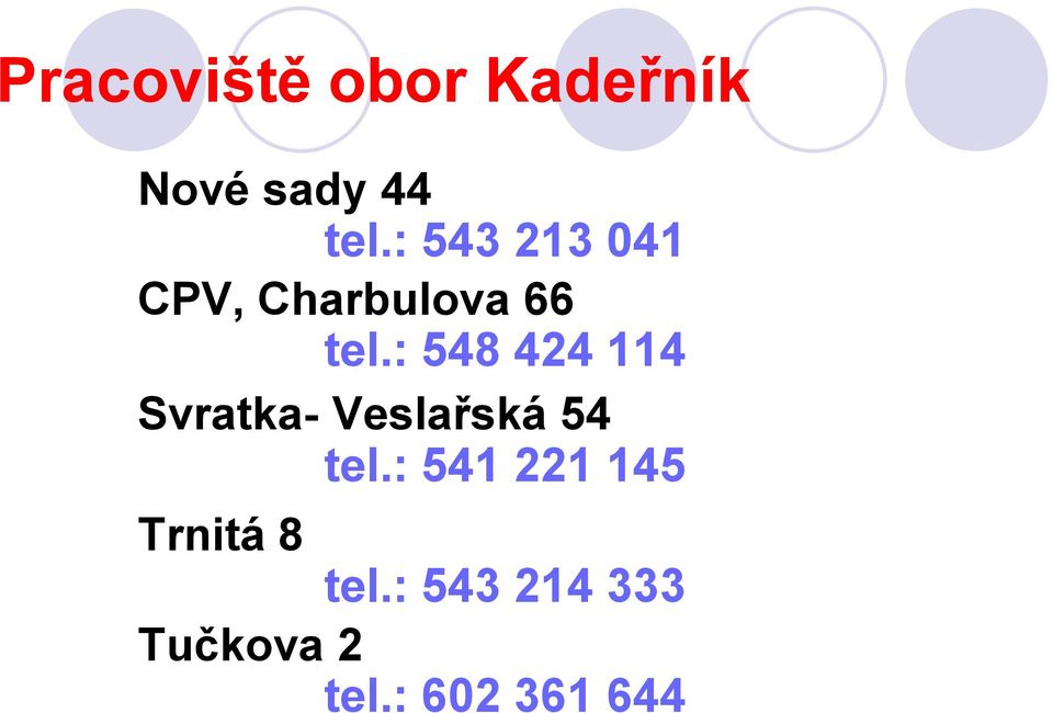 : 548 424 114 Svratka- Veslařská 54 tel.