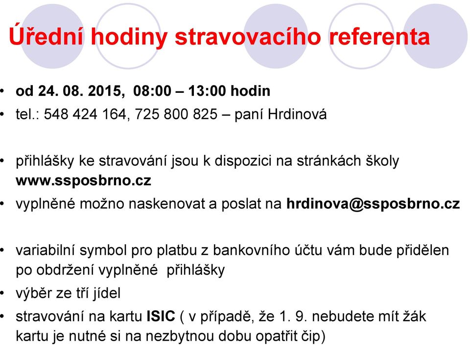 cz vyplněné možno naskenovat a poslat na hrdinova@ssposbrno.