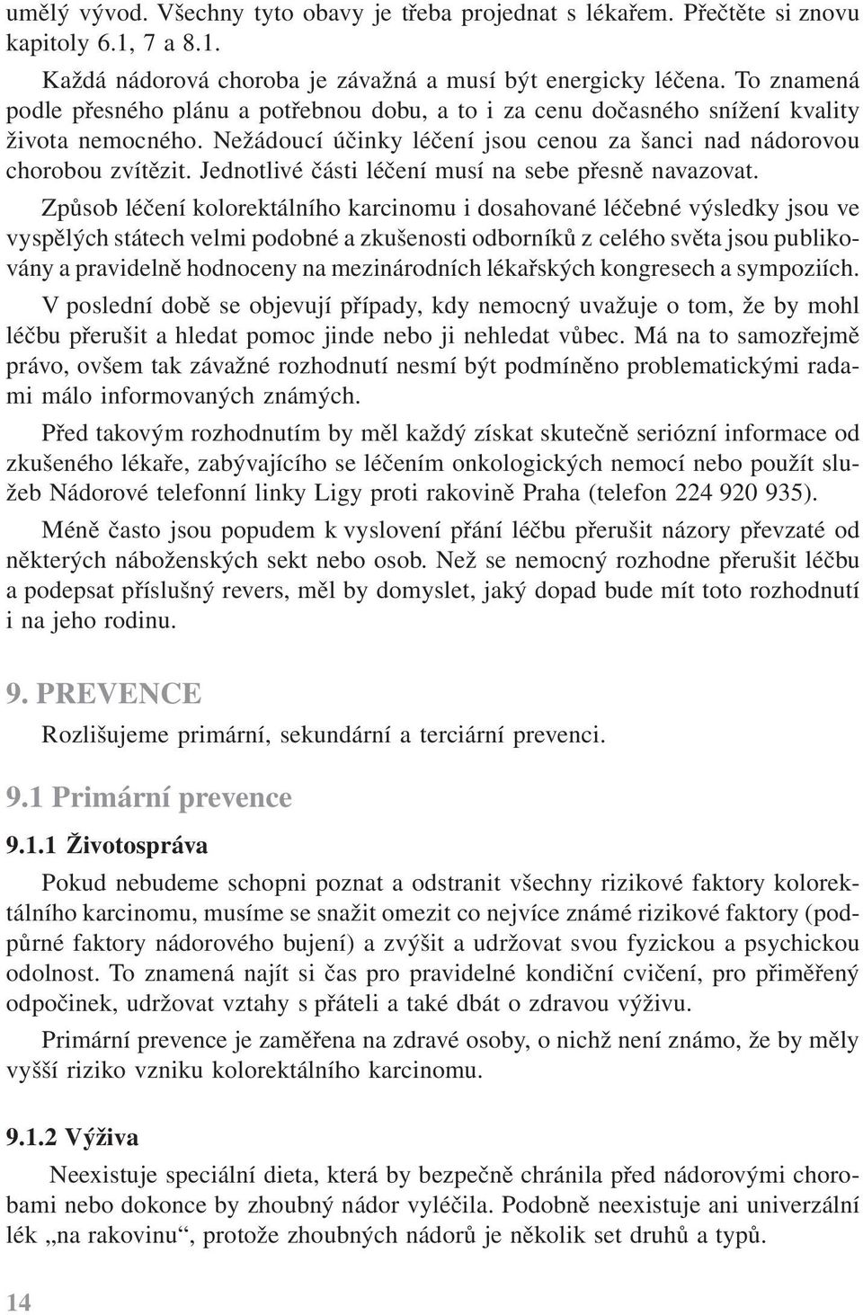 Jednotlivé části léčení musí na sebe přesně navazovat.