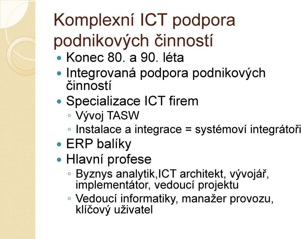 a integrace = systémoví integrátoři ERP balíky Hlavní profese Byznys analytik,ict