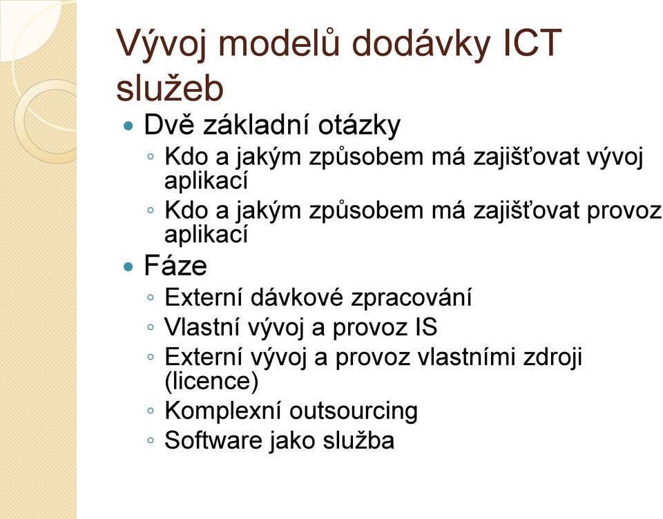 aplikací Fáze Externí dávkové zpracování Vlastní vývoj a provoz IS Externí