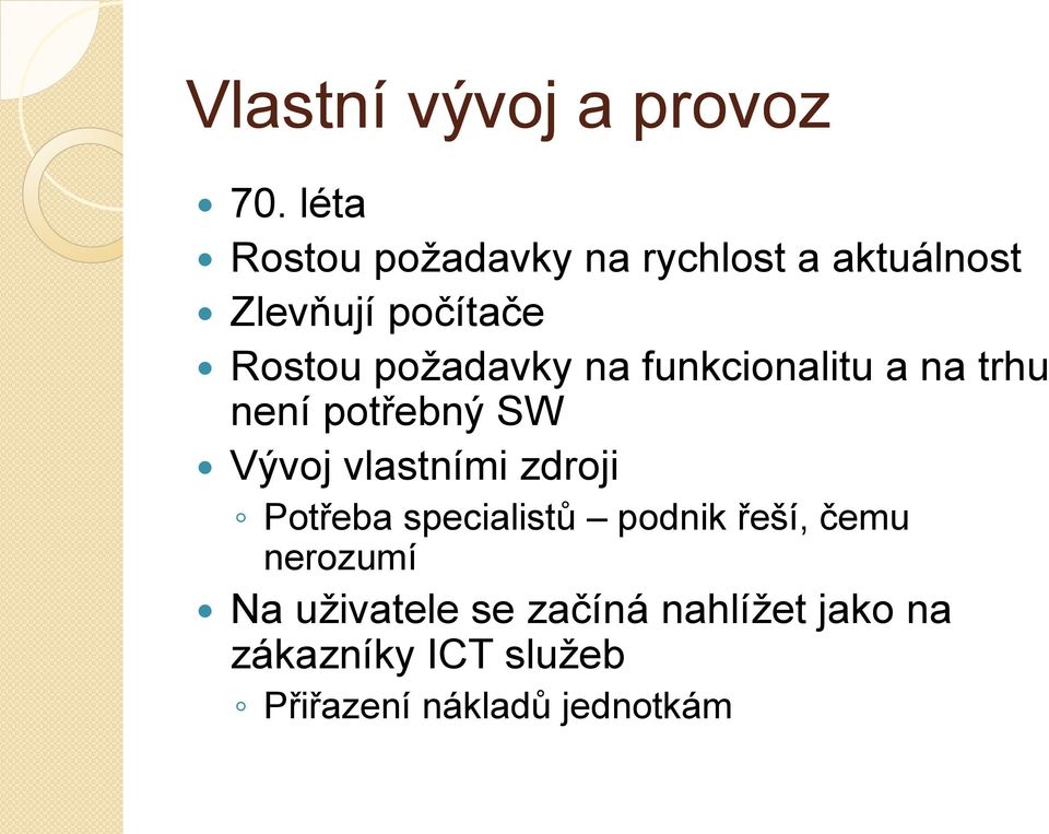 poţadavky na funkcionalitu a na trhu není potřebný SW Vývoj vlastními zdroji