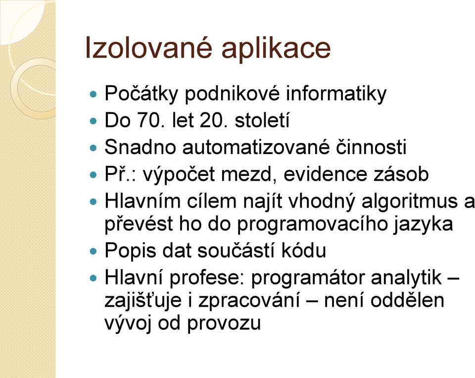 : výpočet mezd, evidence zásob Hlavním cílem najít vhodný algoritmus a převést ho