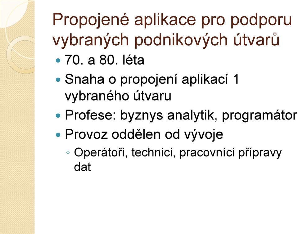 léta Snaha o propojení aplikací 1 vybraného útvaru