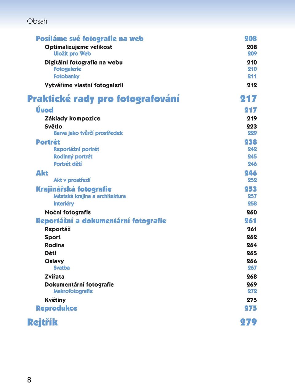 portrét 245 Portrét dětí 246 Akt 246 Akt v prostředí 252 Krajinářská fotografie 253 Městská krajina a architektura 257 Interiéry 258 Noční fotografie 260 Reportážní a