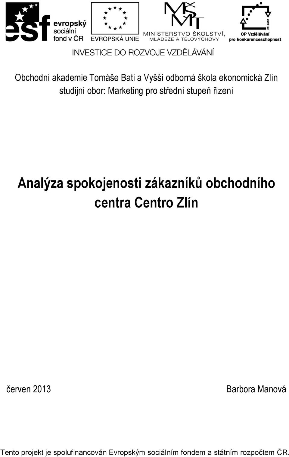 zákazníků obchodního centra Centro Zlín červen 2013 Barbora Manová Tento