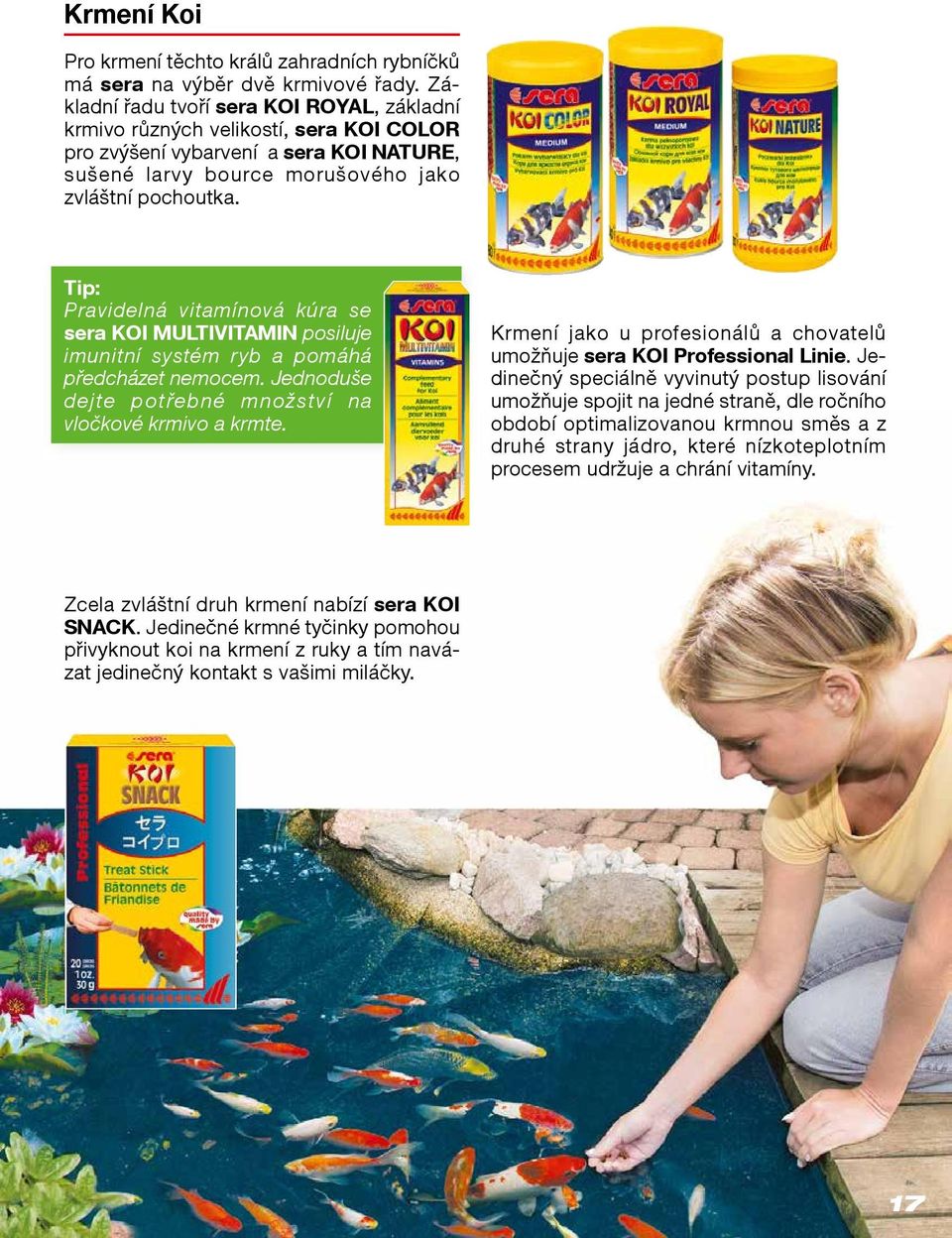 Tip: Pravidelná vitamínová kúra se sera KOI MULTIVITAMIN posiluje imunitní systém ryb a pomáhá předcházet nemocem. Jednoduše dejte potřebné množství na vločkové krmivo a krmte.