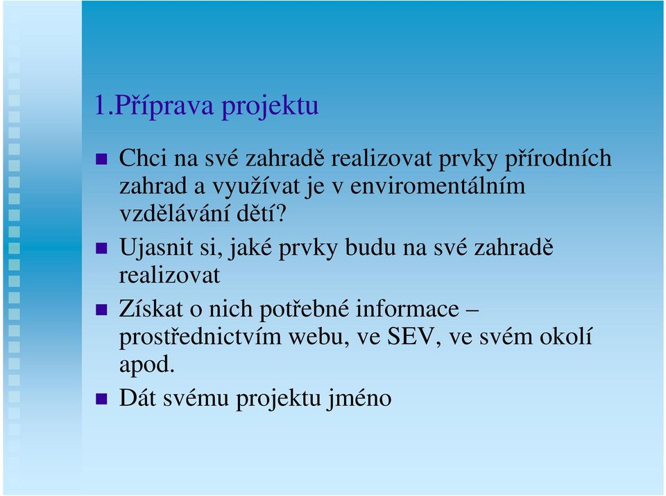 Ujasnit si, jaké prvky budu na své zahradě realizovat Získat o nich