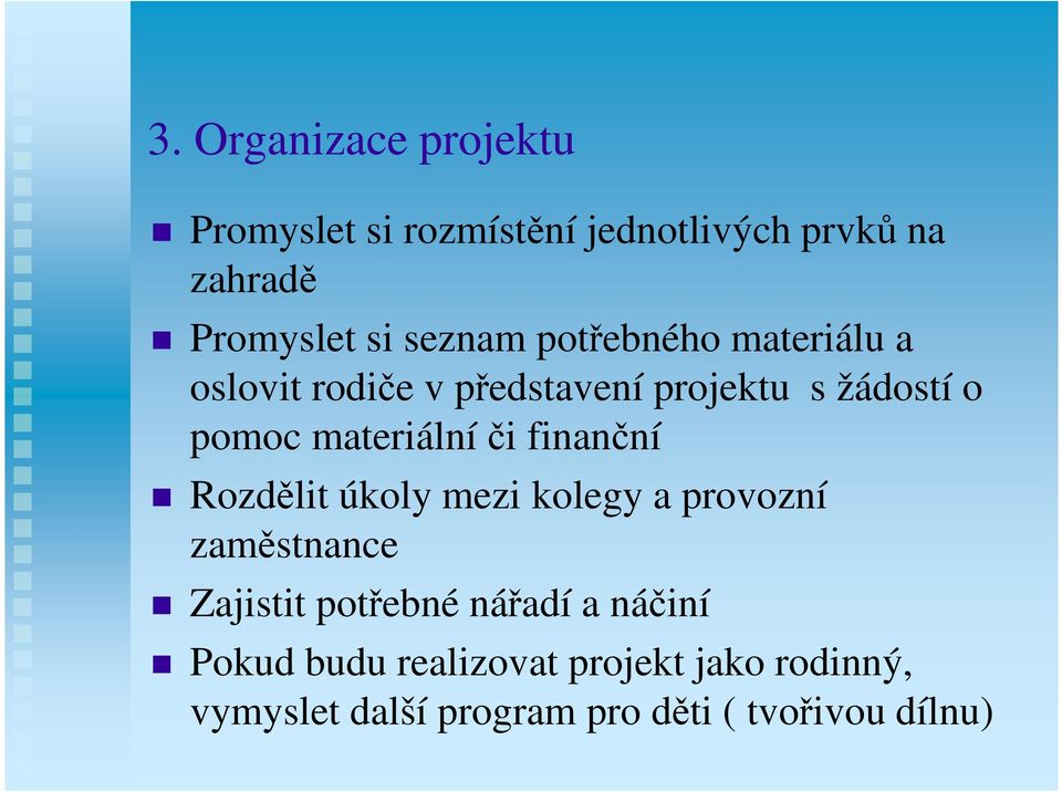 materiální či finanční Rozdělit úkoly mezi kolegy a provozní zaměstnance Zajistit potřebné