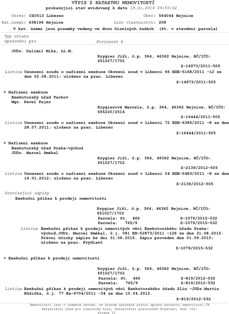 Liberec Z-14973/2011-505 Nařízení exekuce Exekutrský úřad Tachv Mgr. Pavel Pajer Krygiervá Marcela, č.p.